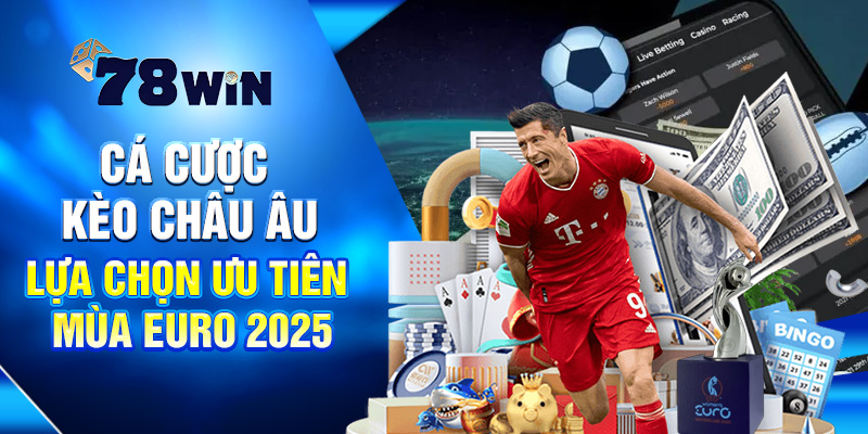 Cá Cược Kèo Châu Âu - Lựa Chọn Ưu Tiên Mùa Euro 2025