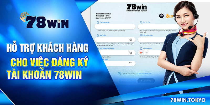 Hỗ trợ khách hàng cho việc đăng ký tài khoản 78win