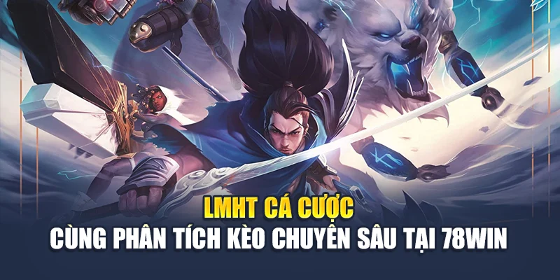 LMHT Cá Cược Cùng Phân Tích Kèo Chuyên Sâu Tại 78WIN 4 LMHT Cá Cược Cùng Phân Tích Kèo Chuyên Sâu Tại 78WIN