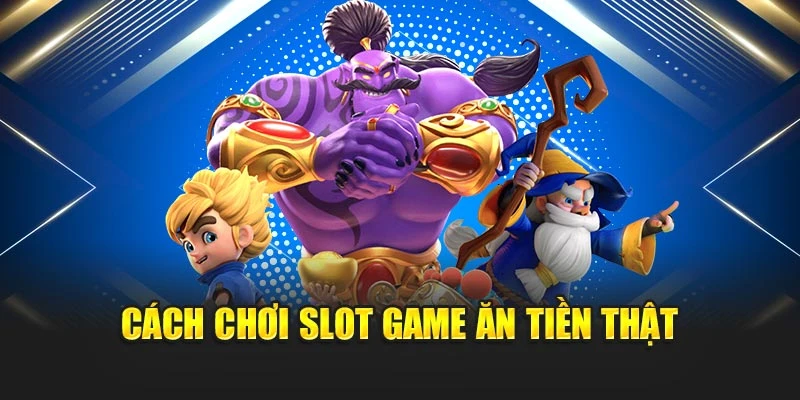 Slot Game Ăn Tiền Thật 78WIN – Giải Trí An Toàn, Thưởng Lớn 6 Cách chơi slot game ăn tiền thật